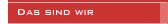 Das sind wir